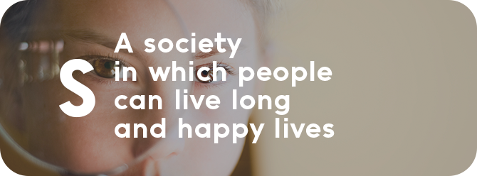 S A society in which people can live long and happy lives