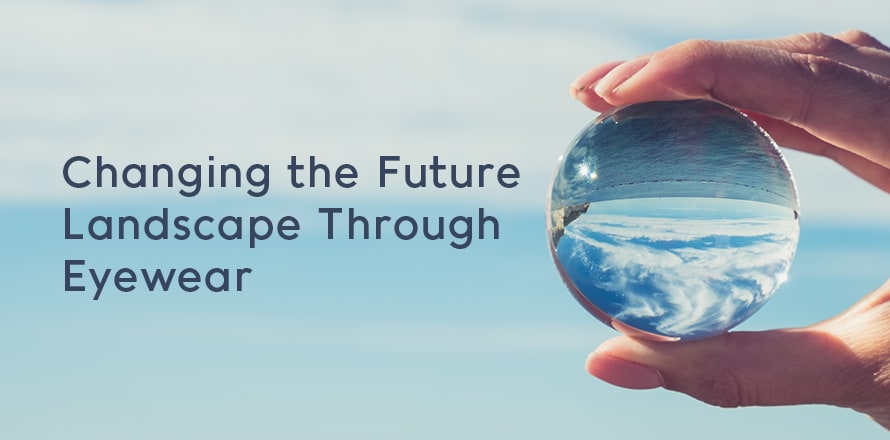 Changing the Future Landscape Through Eyewear